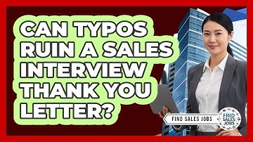 Can Typos Ruin a Sales Interview Thank You Letter?
