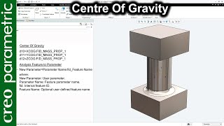 Centre Of Gravity in Creo Parametric for Part and Assembly