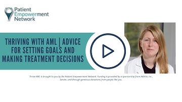 Thriving With AML | Advice for Setting Goals and Making Treatment Decisions