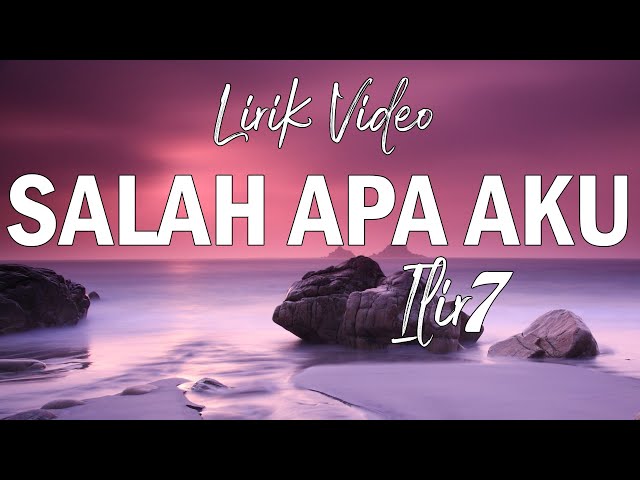 ILIR 7 - Salah Apa Aku (Official Lyric Video) class=