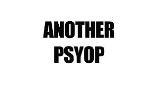 Another Psyop