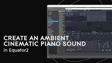 OneSound: Create an ambient cinematic piano sound in Equator2