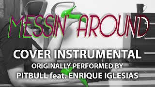 Messin' Around (Cover Instrumental) [In the Style of Pitbull ft. Enrique Iglesias]