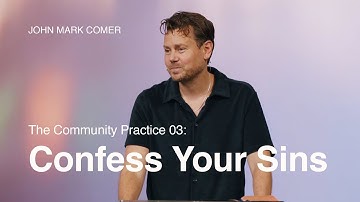 The Community Practice 3: Confess Your Sins - John Mark Comer