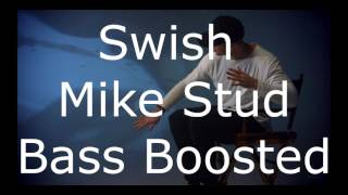 Swish Mike Stud Bass Boosted [Requested]