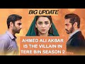 Ahmed ali akbar is going to play the role of villain in tere bin season 2 tere bin season 2 update