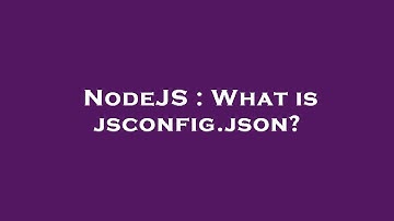 NodeJS : What is jsconfig.json?