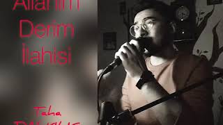 Allahım Derim İlahisi - Taha Dalkiliç Resimi