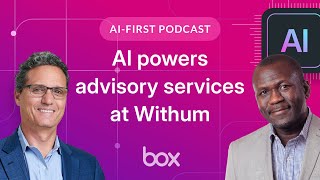 AI powers advisory services at Withum | Box AI-First Podcast EP 9