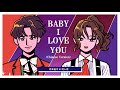 【Chinese Ver.】『Baby I Love You』 by 桥本裕太 &amp; 刘人语