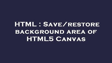 HTML : Save/restore background area of HTML5 Canvas