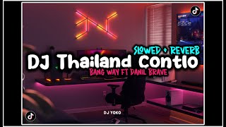 DJ THAILAND CONTLO BANG WAY FT DANIL BRAVE | Slowed + Reverb