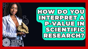 How Do You Interpret A P-value In Scientific Research? - Science Through Time