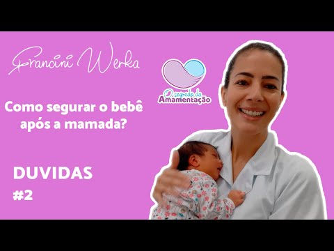 Vídeo: Como Segurar Seu Bebê Depois De Mamar