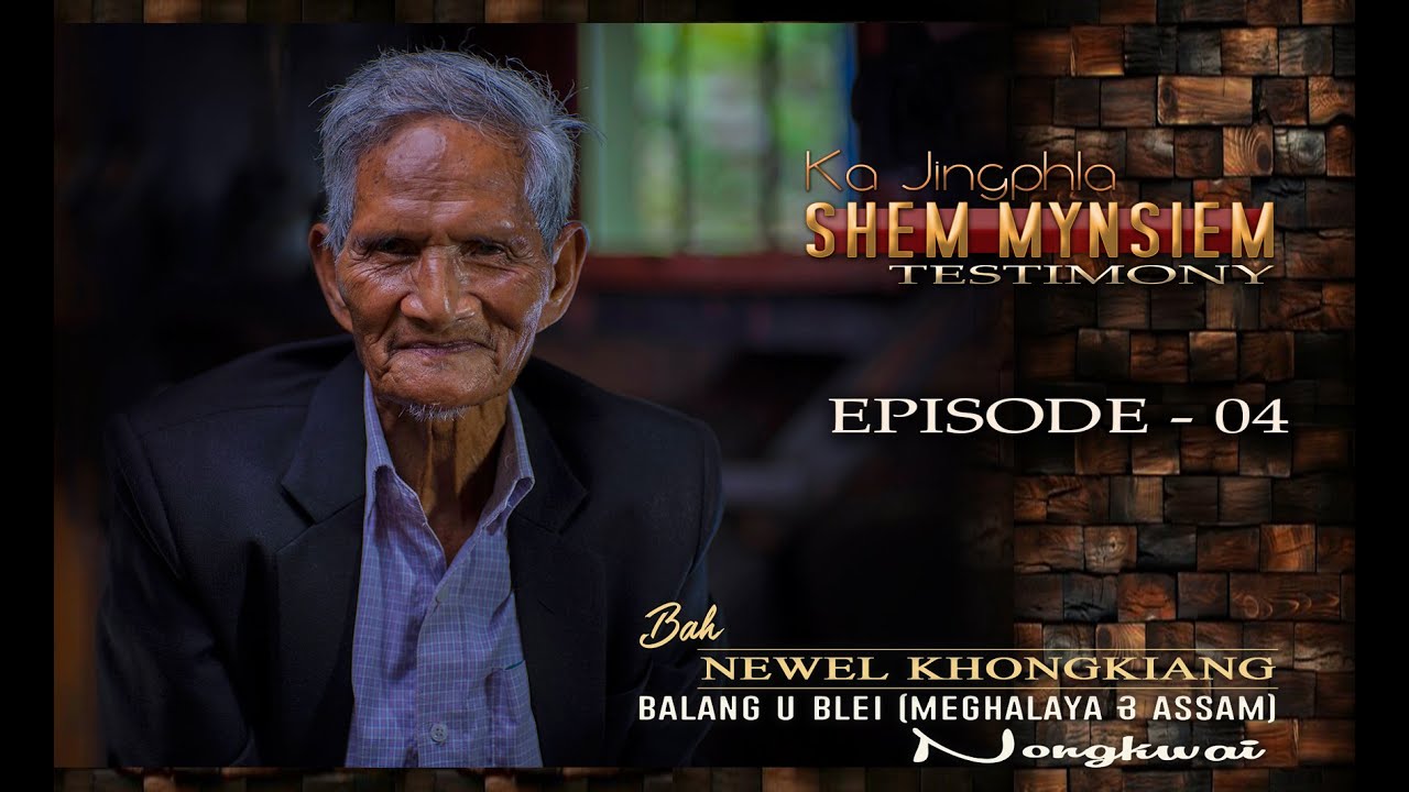 Ka Jingphla Shem Mynsiem, Episode 04, Bah NEWEL KHONGKIANG, Nongkwai.