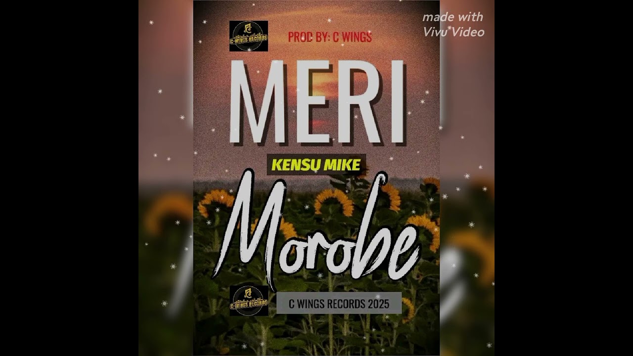 MERI MOROBE(2025)KENSU MIKE.   PROD BY C WING RECORDS