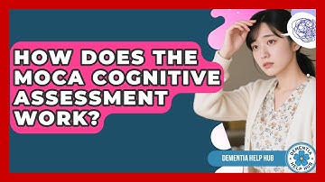 How Does The MoCA Cognitive Assessment Work? - Dementia Help Hub