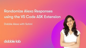 Dabble Alexa with Sohini | S2E04 | Randomize Alexa Responses using the VS Code ASK Extension