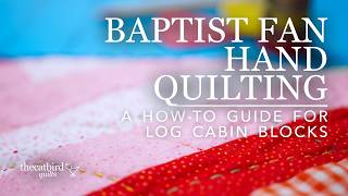Baptist Fan, Hand Quilting - A How-To Guide for Log Cabin Blocks