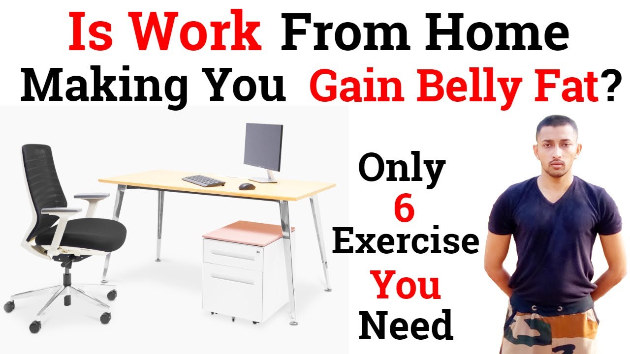 Working Fat Is Work From Home Making You Gain Belly Fat? Here Are Belly Fat Reduce ...