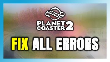 How to FIX Planet Coaster 2 All Errors