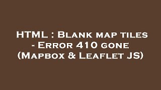 HTML : Blank map tiles - Error 410 gone (Mapbox & Leaflet JS)