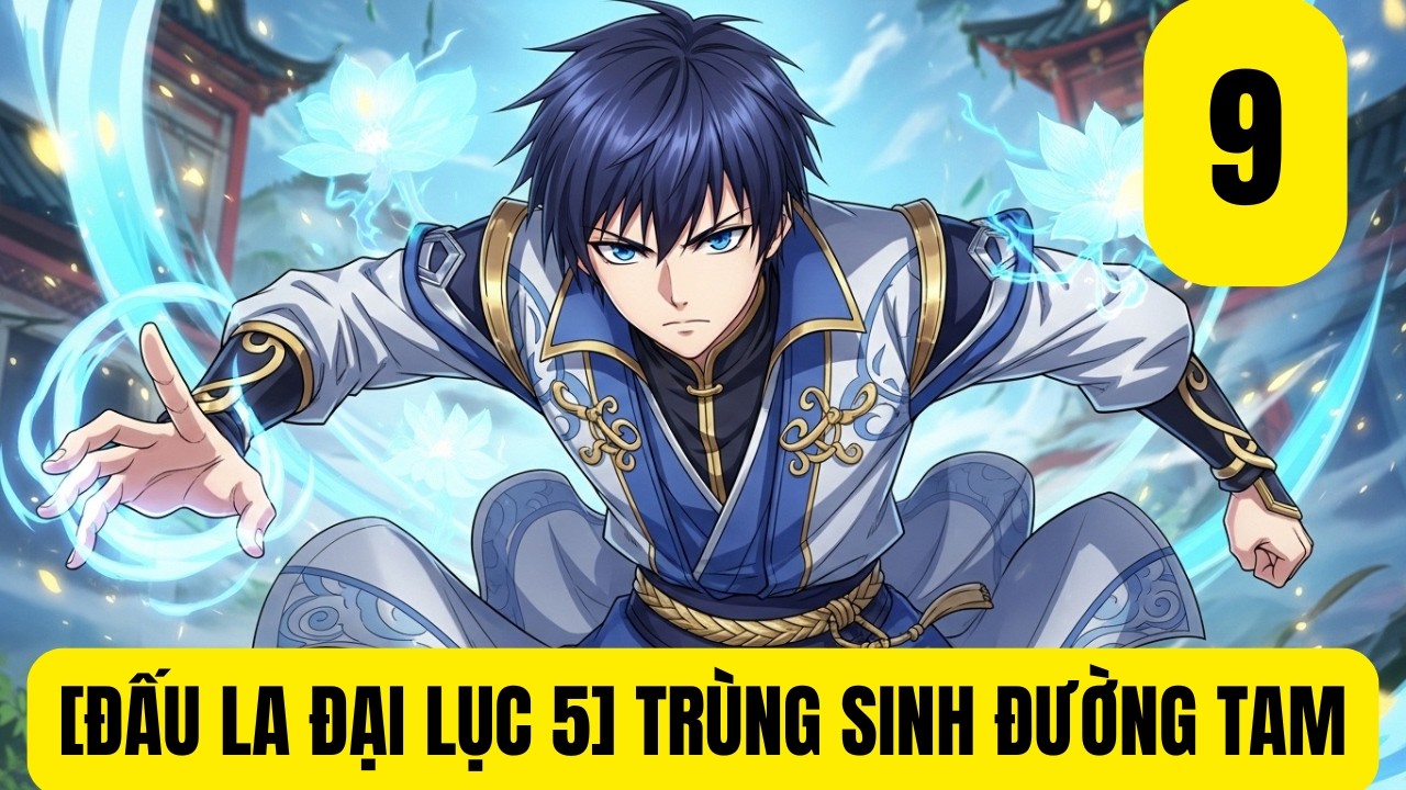 Tập 9: [ĐẤU LA ĐẠI LỤC 5] TRÙNG SINH ĐƯỜNG TAM