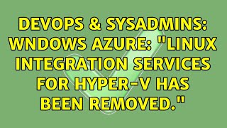 DevOps & SysAdmins: Wndows Azure: "Linux Integration Services for Hyper-V has been removed."