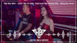 Nonstop Việt Mix 2024 - Giấc Mơ Có Thật - Full Track Hot TikTok 2024 | HUNG BEA MUSIC