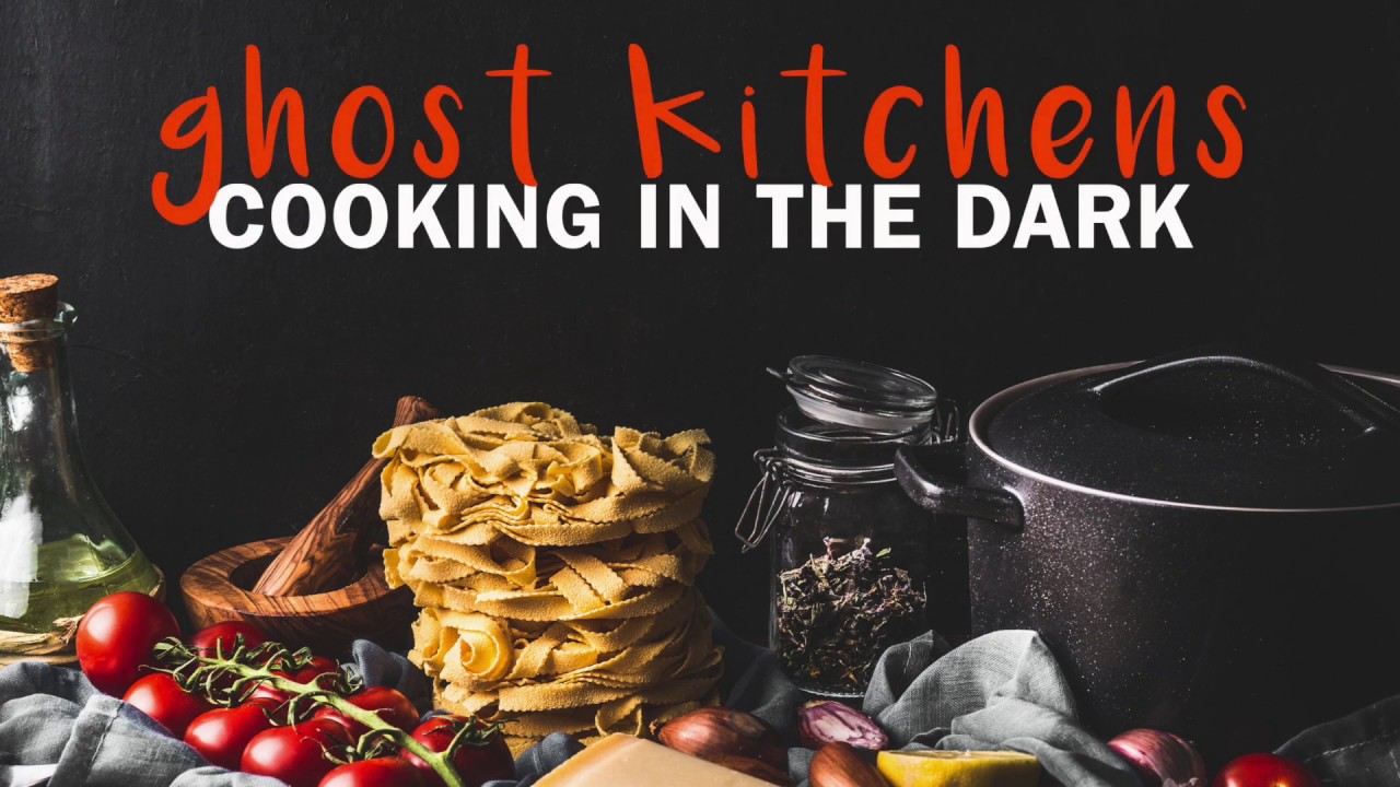 Ghost Kitchens Cooking in the Dark YouTube