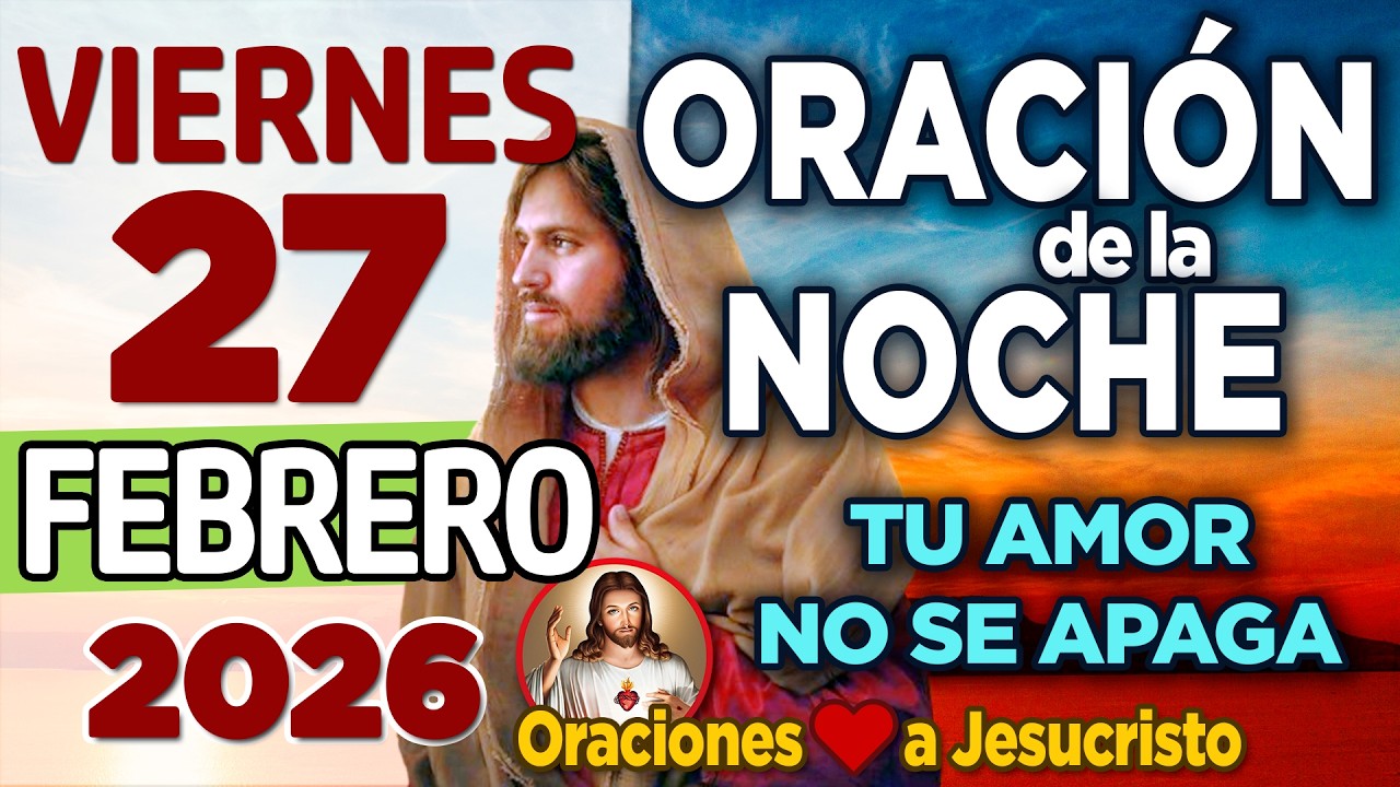 Oracion de la Noche De Hoy Viernes 27 de Febrero de 2026 + MI CORAZÓN DESCANSA CON CONFIANZA