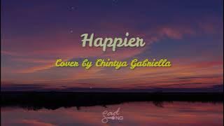HAPPIER - OLIVIA RODRIGO (CHINTYA GABRIELLA COVER) [LYRICS]