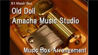 Old Doll/Amacha Music Studio [Music Box]