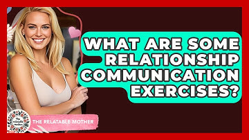 What Are Some Relationship Communication Exercises? - The Relatable Mother