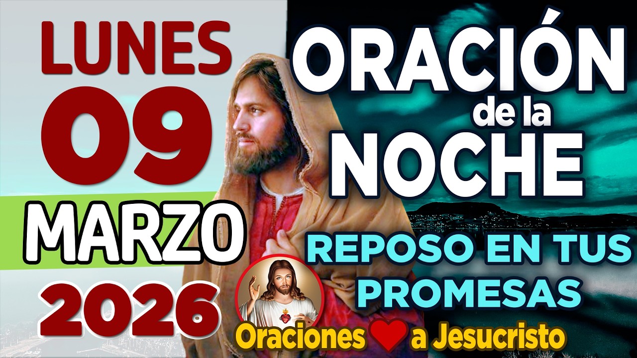 Oración de la noche de hoy Lunes 09 de Marzo de 2026 + SALMO 138:8 En los Tiempos de Incertidumbre