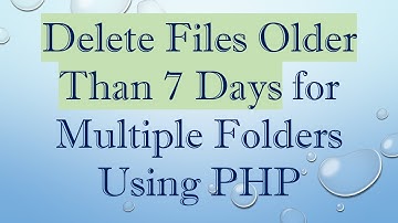 Delete Files Older Than 7 Days for Multiple Folders Using PHP