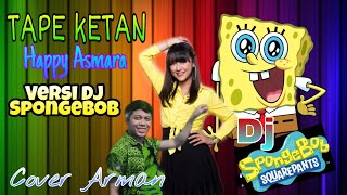 TAPE KETAN~Happy Asmara~Versi DJ Spongebob/Cover S.herman Video Lirik