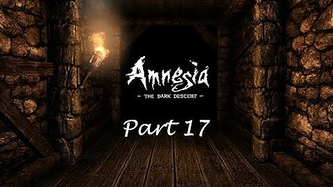 THE BRIDGE IS STUCK!! - Amnesia - The Dark Descent - Playthrough - Part 17