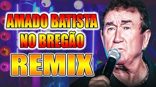 BREGÃO DO AMADO BATISTA SELEÇÃO - VERSÃO REMIX WA PLAY PRODUÇOES