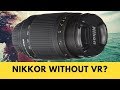 Nikon D5600 w 70-300mm AF-P - Is the NON VR 70-300mm Lens OK?