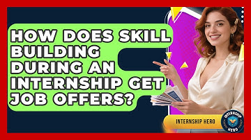 How Does Skill Building During An Internship Get Job Offers? - Internship Hero