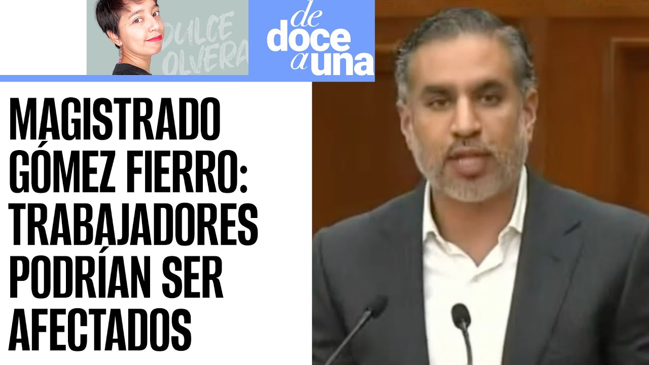 DeDoceAUna ¬ Magistrado Gómez Fierro, que detuvo la Reforma Eléctrica
