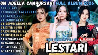 OM ADELLA FULL ALBUM CAMPURSARI 2026 || LESTARI - NINGGAL KATRESNAN - LAUT KIDUL