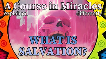Section 2: «What Is Salvation?» (2024 series) [A Course in Miracles, explained differently]