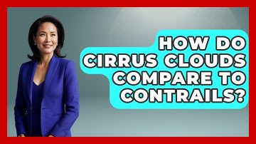 How Do Cirrus Clouds Compare To Contrails? - Weather Watchdog
