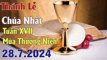 Thánh lễ trực tuyến Hôm nay | Chúa Nhật Tuần XVII Thường Niên | 28 / 7 / 2024 Trực Tiếp Thánh Lễ