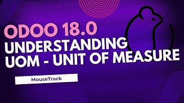 Understanding UoM  / Unit of Measure Odoo Ver 18.0