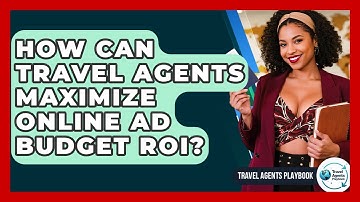 How Can Travel Agents Maximize Online Ad Budget ROI? - Travel Agents Playbook