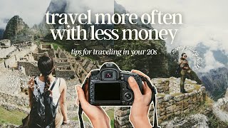 how to travel more often with less money in your 20s