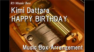 Kimi Dattara/HAPPY BIRTHDAY [Music Box]